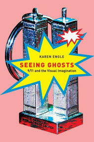 Seeing Ghosts (9/11 and the Visual Imagination) by Karen Engle, 9780773535411