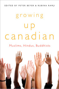 Growing Up Canadian (Muslims, Hindus, Buddhists) by Peter Beyer, Rubina Ramji, 9780773541382