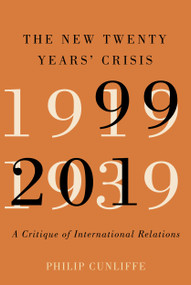 The New Twenty Years' Crisis (A Critique of International Relations, 1999-2019) by Philip Cunliffe, 9780228001027