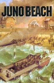 Juno Beach (3rd Canadian and 79th Armoured Divisions) by Tim Saunders, 9780773527928