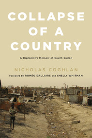 Collapse of a Country (A Diplomat's Memoir of South Sudan) by Nicholas Coghlan, 9780773551268