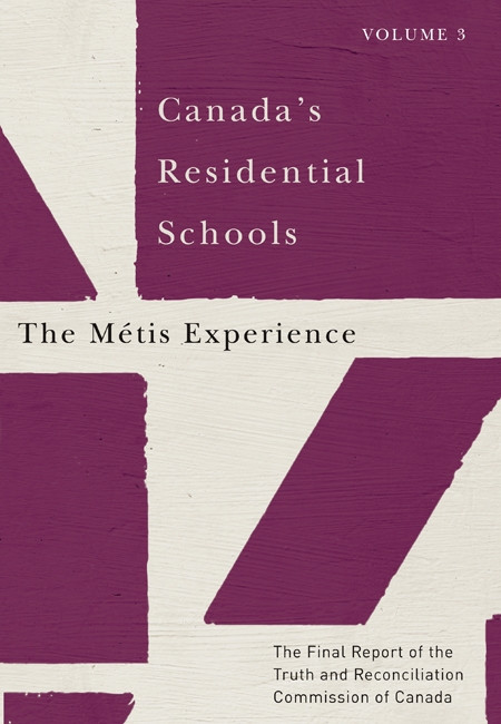 Canada's Residential Schools: The Métis Experience (The Final Report of the Truth and Reconciliation Commission of Canada, Volume 3) by Truth and Reconciliation Commission of Canada, 9780773546561