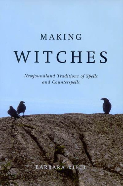 Making Witches (Newfoundland Traditions of Spells and Counterspells) by Barbara Rieti, 9780773541054