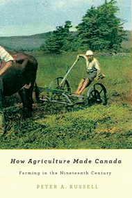 How Agriculture Made Canada (Farming in the Nineteenth Century) by Peter A. Russell, 9780773540651
