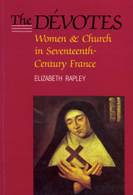 The Dévotes (Women and Church in Seventeenth-Century France) by Elizabeth Rapley, 9780773511019