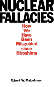 Nuclear Fallacies (How We Have Been Misguided since Hiroshima) by Robert W. Malcolmson, 9780773505865