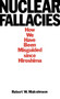 Nuclear Fallacies (How We Have Been Misguided since Hiroshima) by Robert W. Malcolmson, 9780773505865