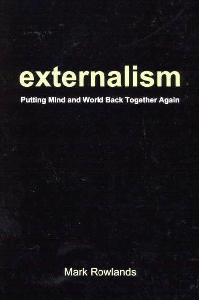 Externalism (Putting Mind and World Back Together Again) by Mark Rowlands, 9780773526501