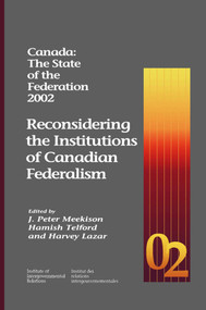 Canada: The State of the Federation 2002 (Reconsidering the Institutions of Canadian Federalism) by J Peter Meekison, Hamish Telford, Harvey Lazar, 9781553390091