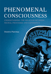 Phenomenal Consciousness (Understanding the Relation between Experience and Neural Processes in the Brain) by Dimitris Platchias, 9780773538351