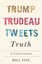 Trump, Trudeau, Tweets, Truth (A Conversation) by Bill Fox, 9780228001119