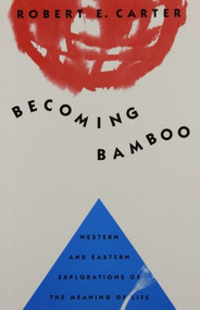 Becoming Bamboo (Western and Eastern Explorations of the Meaning of Life) by Robert E. Carter, 9780773514102