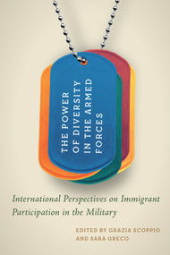 The Power of Diversity in the Armed Forces (International Perspectives on Immigrant Participation in the Military) by Grazia Scoppio, Sara Greco, 9780228011118