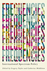 Frequencies (International Spectrum Policy) by Gregory Taylor, Catherine Middleton, 9780228001782