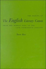 The Making of the English Literary Canon (From the Middle Ages to the Late Eighteenth Century) by Trevor Ross, 9780773520806