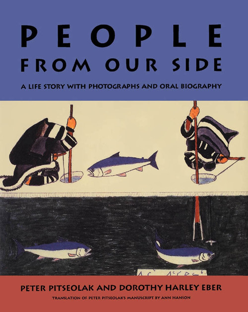 People from Our Side (A Life Story with Photographs and Oral Biography) by Peter Pitseolak, Dorothy Harley Eber, Ann Hanson, 9780773511187