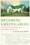 Becoming Green Gables (The Diary of Myrtle Webb and Her Famous Farmhouse) by Alan MacEachern, 9780228021490
