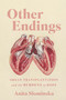 Other Endings (Organ Transplantation and the Burdens of Hope) by Anita Slominska, 9780228027195