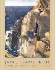 James Clarke Hook (Painter of the Sea) by Juliet Mcmaster, Robin Simon, 9780228014454