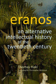 Eranos (An Alternative Intellectual History of the Twentieth Century) by Thomas Hakl, 9780773540880