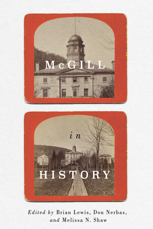 McGill in History by Brian Lewis, Don Nerbas, Melissa N. Shaw, 9780228025924