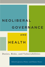 Neoliberal Governance and Health (Duties, Risks, and Vulnerabilities) by Jessica Polzer, Elaine Power, 9780773547834