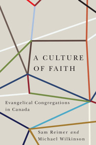 A Culture of Faith (Evangelical Congregations in Canada) by Sam Reimer, Michael Wilkinson, 9780773545045