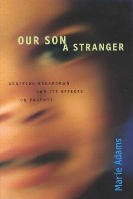 Our Son a Stranger (Adoption Breakdown and Its Effects on Parents) by Marie Adams, 9780773524002