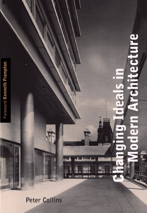 Changing Ideals in Modern Architecture, 1750-1950, Second Edition by Peter Collins, 9780773517752