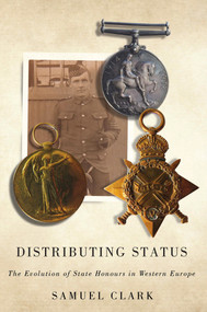 Distributing Status (The Evolution of State Honours in Western Europe) by Samuel Clark, 9780773546011