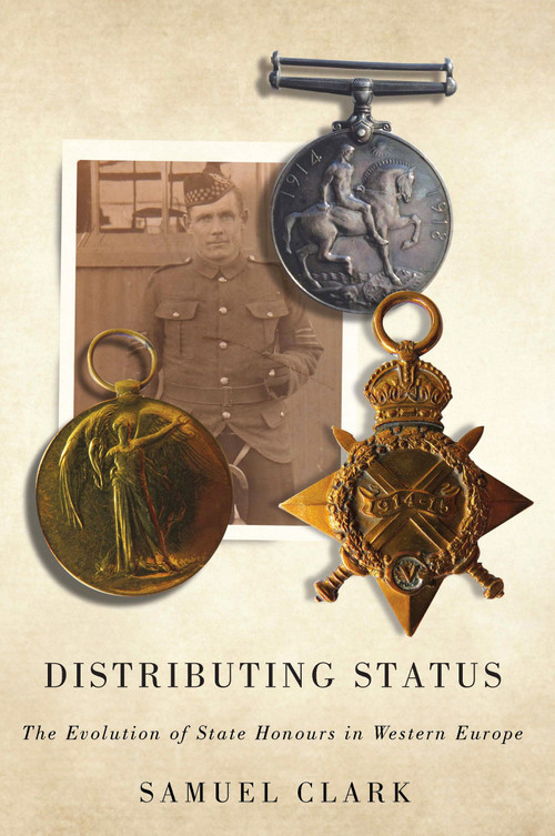Distributing Status (The Evolution of State Honours in Western Europe) by Samuel Clark, 9780773546011
