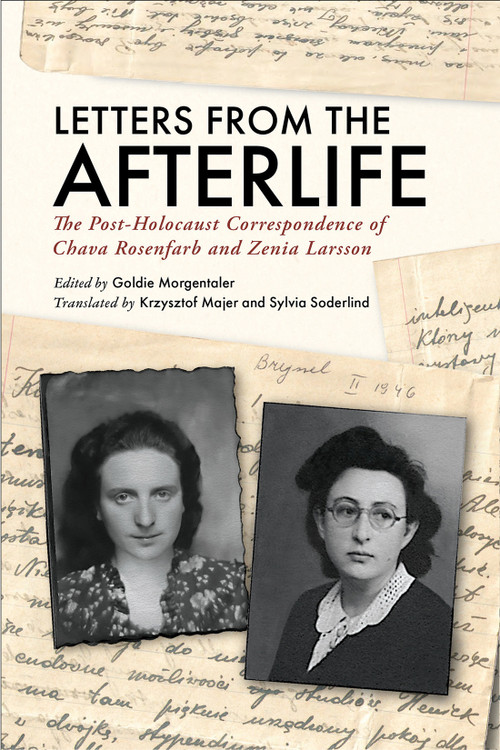 Letters from the Afterlife (The Post-Holocaust Correspondence of Chava Rosenfarb and Zenia Larsson) by Goldie Morgentaler, Krzysztof Majer, Sylvia Söderlind, 9780228024668