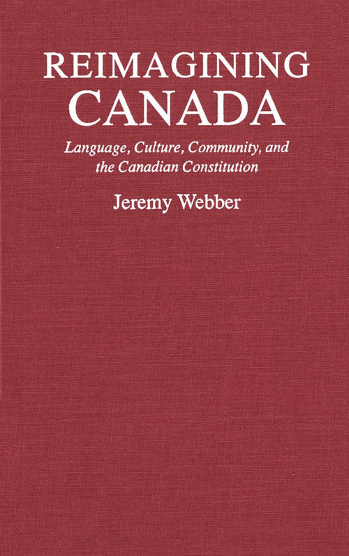 Reimagining Canada (Language, Culture, Community, and the Canadian Constitution) by Jeremy Webber, 9780773511521