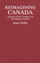 Reimagining Canada (Language, Culture, Community, and the Canadian Constitution) by Jeremy Webber, 9780773511521