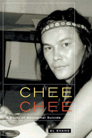 Chee Chee (A Study of Aboriginal Suicide) by Al Evans, 9780773537590