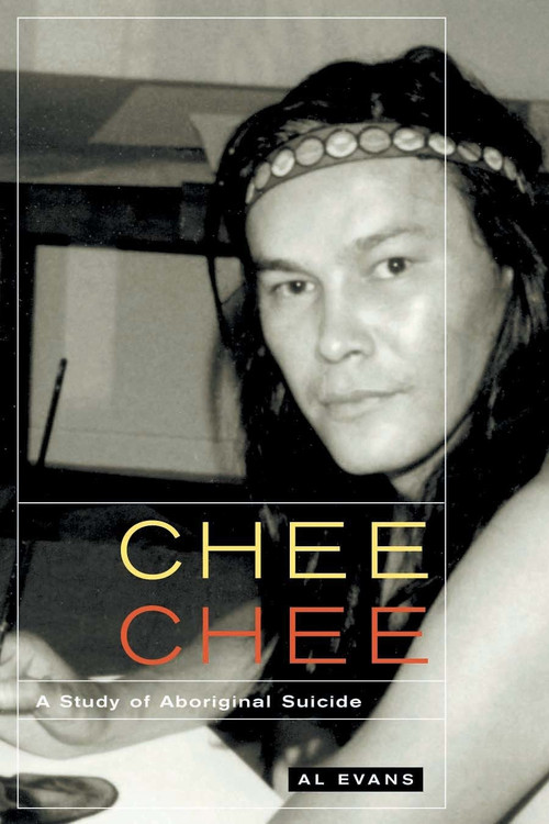 Chee Chee (A Study of Aboriginal Suicide) by Al Evans, 9780773537590