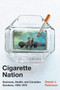 Cigarette Nation (Business, Health, and Canadian Smokers, 1930-1975) by Daniel J. Robinson, 9780228005322