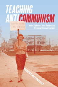 Teaching Anticommunism (Fred Schwarz and American Postwar Conservatism) by Hubert Villeneuve, 9780228001867