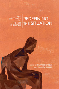 Redefining the Situation (The Writings of Peter McHugh) by Peter Mchugh, Kieran Bonner, Stanley Raffel, 9780773556935