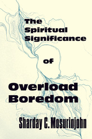 The Spiritual Significance of Overload Boredom by Sharday C. Mosurinjohn, 9780228011538
