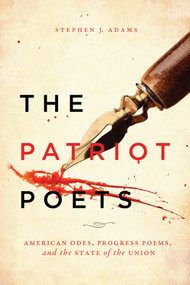 The Patriot Poets (American Odes, Progress Poems, and the State of the Union) by Stephen J. Adams, 9780773554726