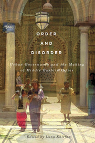 Order and Disorder (Urban Governance and the Making of Middle Eastern Cities) by Luna Khirfan, 9780773549753