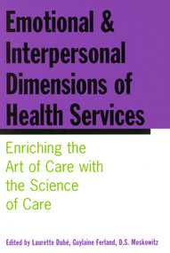 Emotional and Interpersonal Dimensions of Health Services (Enriching the Art of Care with the Science of Care) by Laurette Dubé, Guylaine Ferland, D. S. Moskowitz, 9780773525627