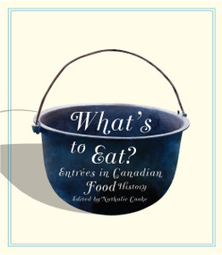 What's to Eat? (Entrées in Canadian Food History) by Nathalie Cooke, 9780773535718