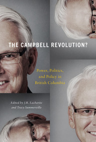 The Campbell Revolution? (Power, Politics, and Policy in British Columbia) by J. R. Lacharite, Tracy Summerville, 9780773551039
