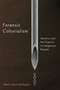 Forensic Colonialism (Genetics and the Capture of Indigenous Peoples) by Mark Munsterhjelm, 9780228016892