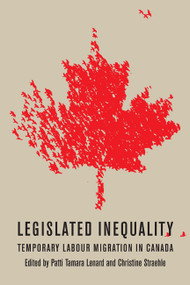 Legislated Inequality (Temporary Labour Migration in Canada) by Patti Tamara Lenard, Christine Straehle, 9780773540422