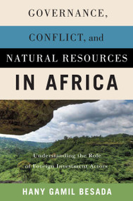 Governance, Conflict, and Natural Resources in Africa (Understanding the Role of Foreign Investment Actors) by Hany Gamil Besada, 9780228005445