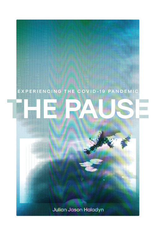 The Pause (Experiencing Time Interrupted) by Julian Jason Haladyn, 9780228020813