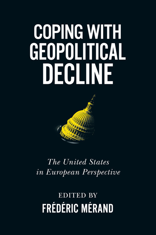 Coping with Geopolitical Decline (The United States in European Perspective) by Frédéric Mérand, 9780228003533